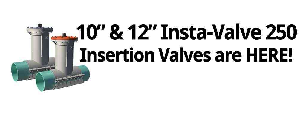 10" and 12" Insta-Valve Insertion Valves are HERE!
